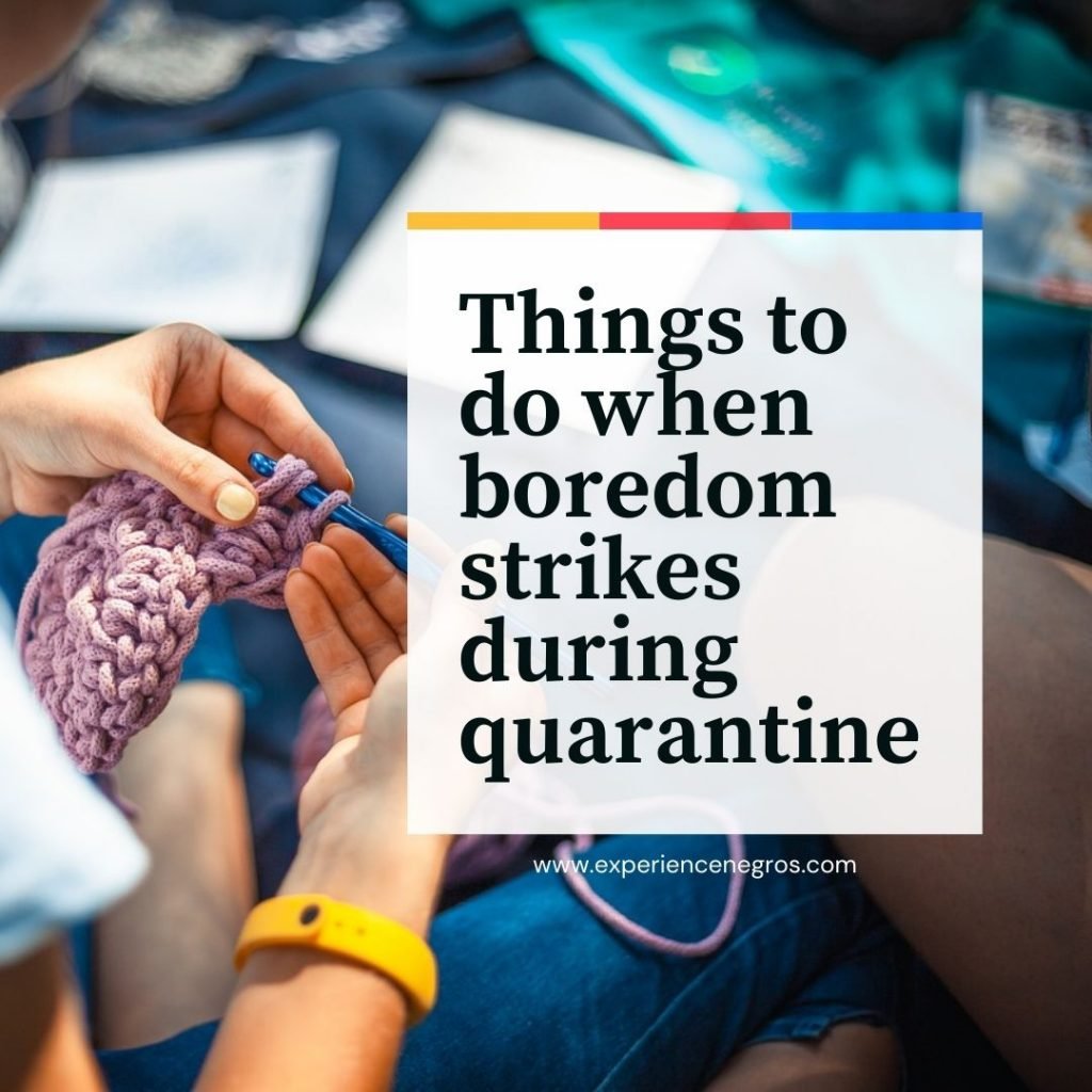 Things to do when boredom strikes during quarantine ExperienceNegros