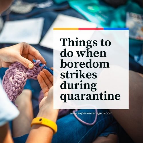 Things to do when boredom strikes during quarantine ExperienceNegros